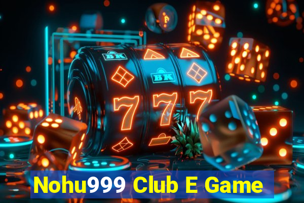 Nohu999 Club E Game