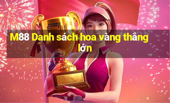 M88 Danh sách hoa vàng thắng lớn