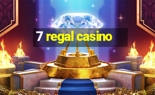 7 regal casino