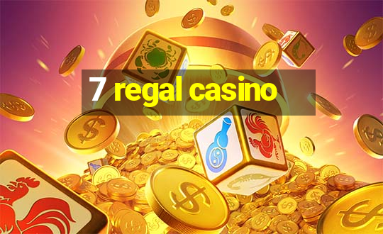 7 regal casino