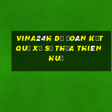 vina24h dự đoán kết quả xổ số thừa thiên huế