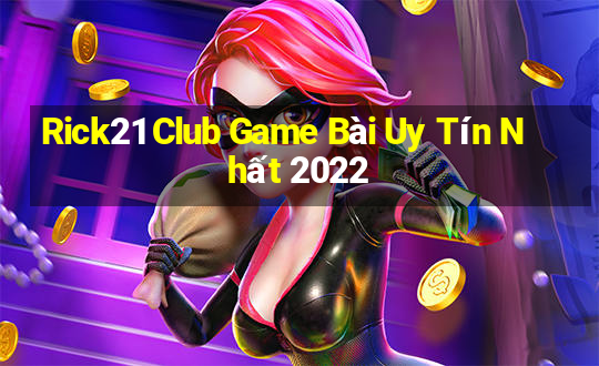 Rick21 Club Game Bài Uy Tín Nhất 2022