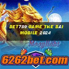 Bet789 Game The Bài Mobile 2024