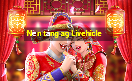 Nền tảng ag Livehicle