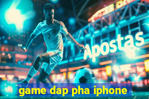 game dap pha iphone