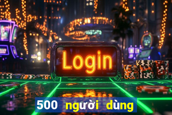 500 người dùng xổ số đăng ký