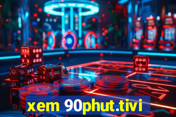 xem 90phut.tivi