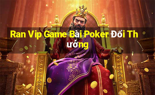 Ran Vip Game Bài Poker Đổi Thưởng