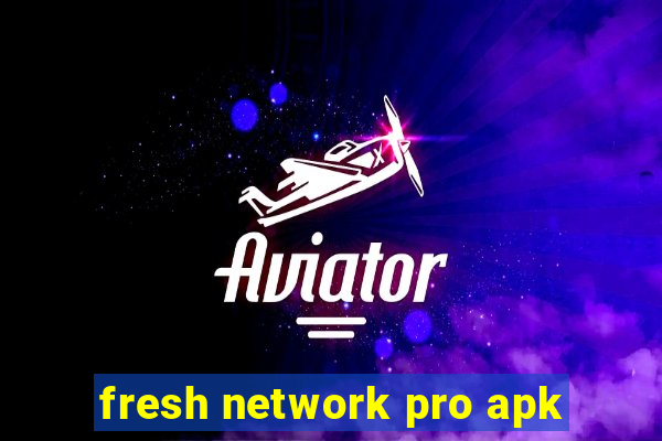 fresh network pro apk