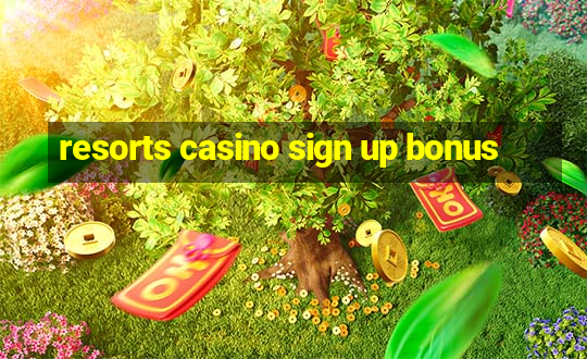 resorts casino sign up bonus