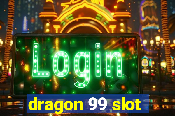 dragon 99 slot