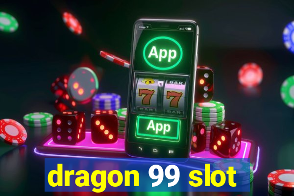 dragon 99 slot