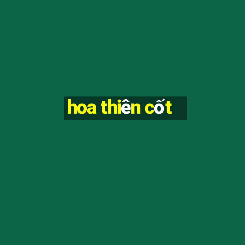 hoa thiên cốt