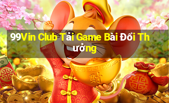 99Vin Club Tải Game Bài Đổi Thưởng