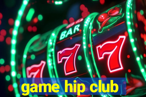 game hip club