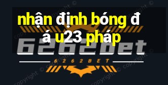 nhận định bóng đá u23 pháp