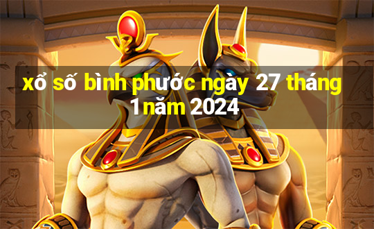 xổ số bình phước ngày 27 tháng 1 năm 2024