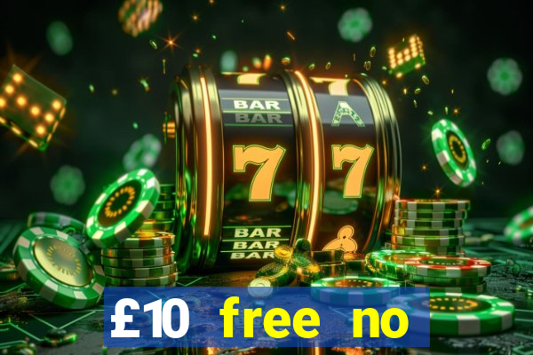 £10 free no deposit casino