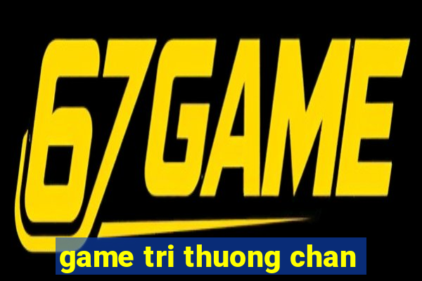 game tri thuong chan