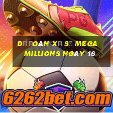 Dự Đoán Xổ Số mega millions ngày 16