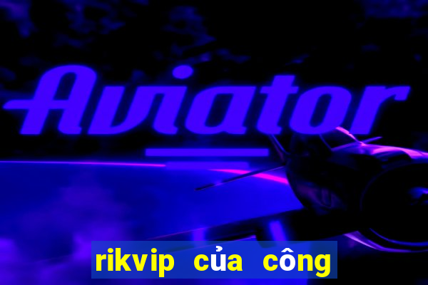 rikvip của công ty nào