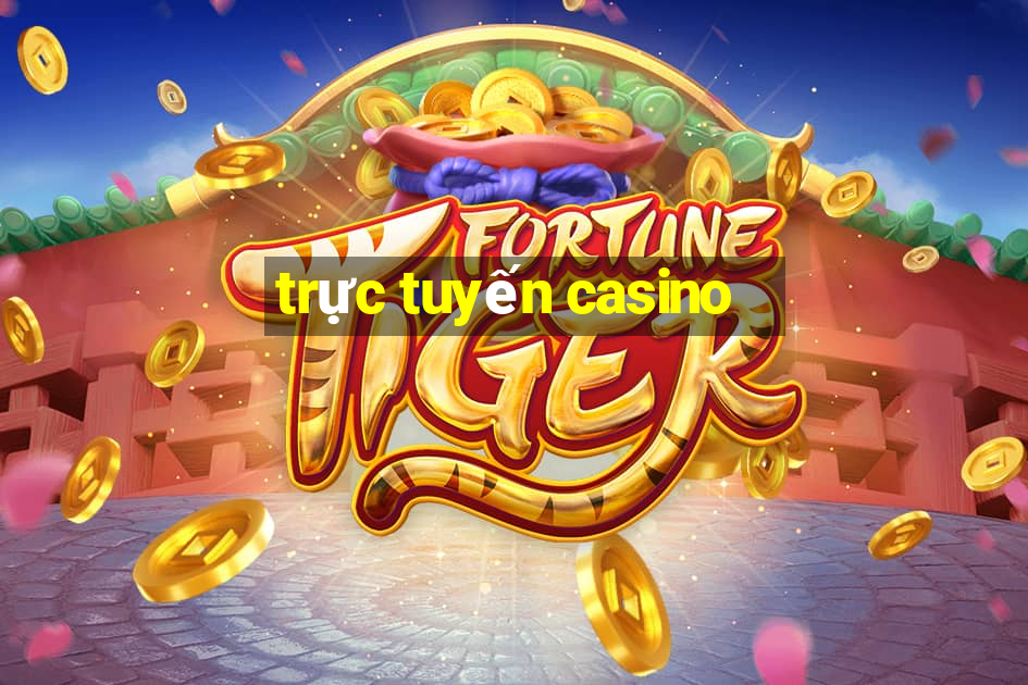 trực tuyến casino