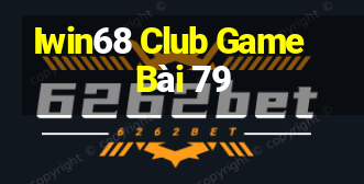 Iwin68 Club Game Bài 79