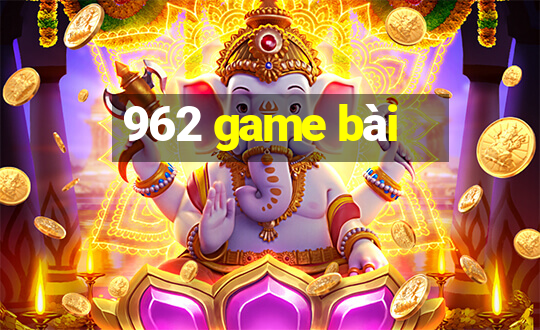 962 game bài