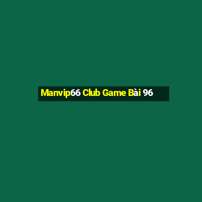 Manvip66 Club Game Bài 96