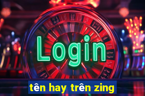 tên hay trên zing