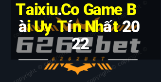 Taixiu.Co Game Bài Uy Tín Nhất 2022