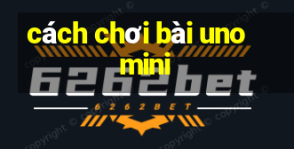 cách chơi bài uno mini