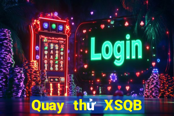 Quay thử XSQB Thứ 5