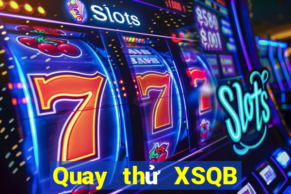 Quay thử XSQB Thứ 5