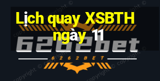 Lịch quay XSBTH ngày 11