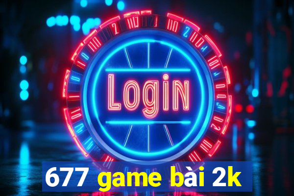 677 game bài 2k