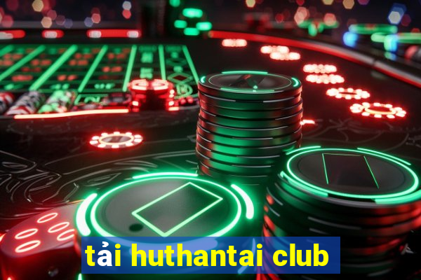 tải huthantai club