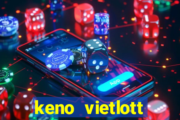 keno vietlott trực tiếp