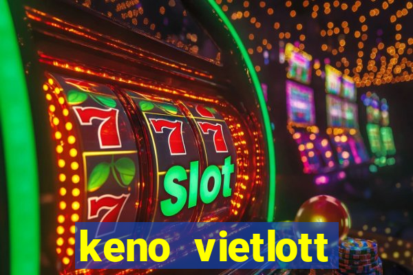 keno vietlott trực tiếp