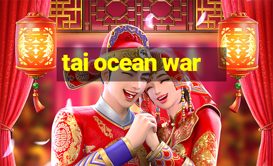 tai ocean war