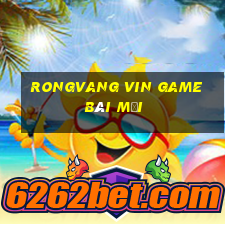 Rongvang Vin Game Bài Mới