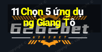 11 Chọn 5 ứng dụng Giang Tô