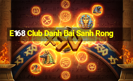 E168 Club Danh Bai Sanh Rong