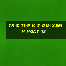 Trực tiếp kết quả XSMN ngày 13