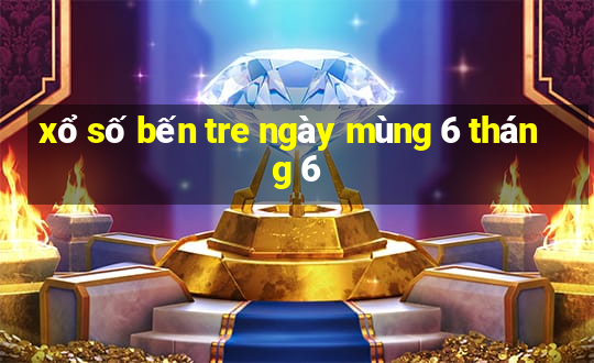 xổ số bến tre ngày mùng 6 tháng 6