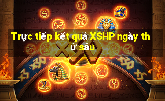 Trực tiếp kết quả XSHP ngày thứ sáu