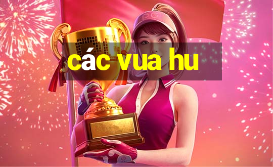 các vua hu