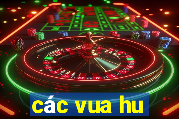 các vua hu