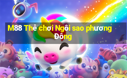 M88 Thẻ chơi Ngôi sao phương Đông