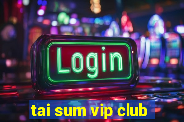 tai sum vip club